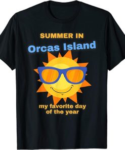 Funny Summer In Orcas Island Is My Favortite Day Of The Year T-Shirt