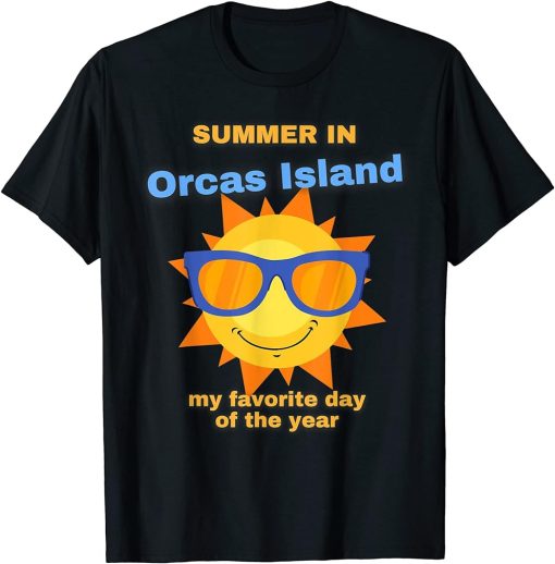 Funny Summer In Orcas Island Is My Favortite Day Of The Year T-Shirt