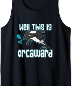 Funny Pun Orca Killer Whale Gift Well, This Is Orcaward Tank Top