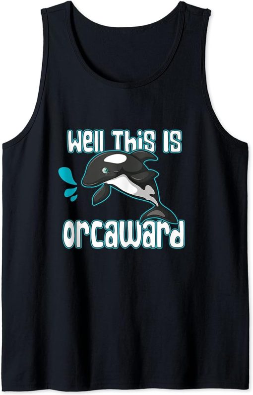 Funny Pun Orca Killer Whale Gift Well, This Is Orcaward Tank Top